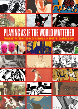 Paperback Playing as If the World Mattered: An Illustrated History of Activism in Sports Book