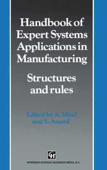 Hardcover Handbook of Expert Systems Applications in Manufacturing: Structures and Rules (Intelligent Manufacturing, No 4) Book