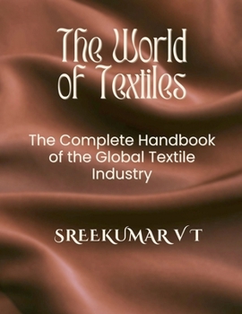 The World of Textiles: The Complete Handbook of the Global Textile Industry