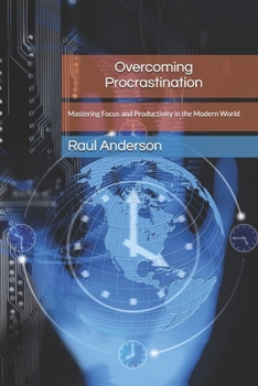 Paperback Overcoming Procrastination: Mastering Focus and Productivity in the Modern World Book