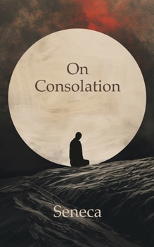 Paperback On Consolation: To Helvia and To Marcia Book