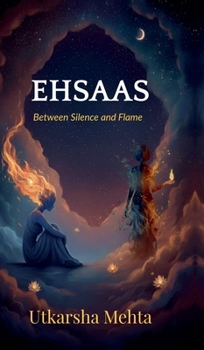 Hardcover Ehsaas: Between Silence and Flame Book
