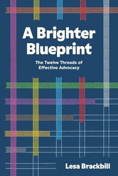 A Brighter Blueprint: The Twelve Threads of Effective Advocacy