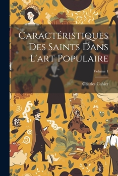 Paperback Caractéristiques Des Saints Dans L'art Populaire; Volume 1 [French] Book