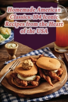 Paperback Homemade American Classics: 104 Iconic Recipes from the Heart of the USA Book