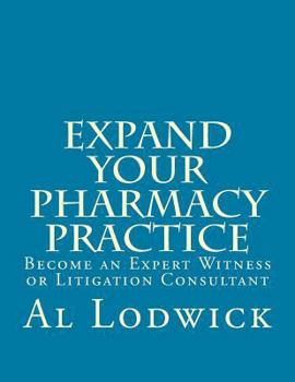 Paperback Expand Your Pharmacy Practice: Become an An Expert Witness or Litigation Consultant Book