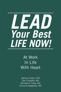 Paperback LEAD Your Best LIFE NOW!: At Work In Life With Heart Book