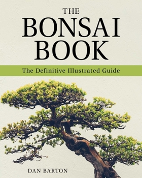 Paperback The Bonsai Book: The Definitive Illustrated Guide Book
