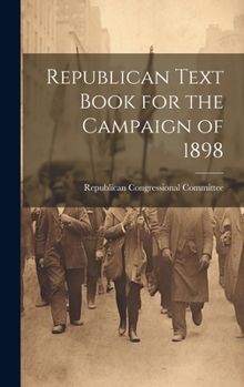 Hardcover Republican Text Book for the Campaign of 1898 Book