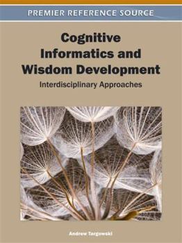 Hardcover Cognitive Informatics and Wisdom Development: Interdisciplinary Approaches Book