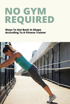 No Gym Required: Ways To Get Back In Shape, According To A Fitness Trainer: Get In Shape Guide Book