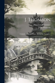 Paperback J. Thomson: L'indochine Et La Chine: Récits De Voyages... [French] Book