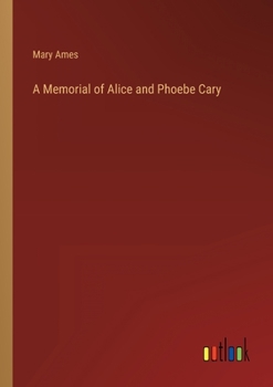 Paperback A Memorial of Alice and Phoebe Cary Book