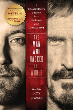 Paperback The Man Who Hacked the World: A Ghostwriter's Descent Into Madness with John McAfee Book