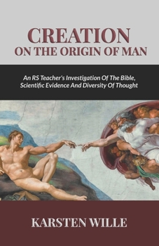 Paperback Creation On the Origin of Man: An RS teacher's Investigation of the Bible, Scientific Evidence and Diversity of Thought Book