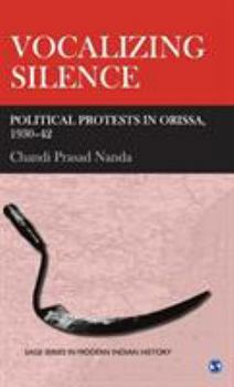 Paperback Vocalizing Silence: Political Protests in Orissa, 1930-42 Book
