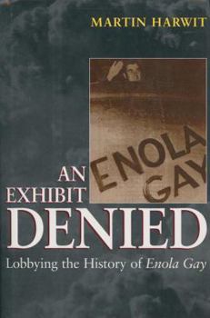 Hardcover An Exhibit Denied: Lobbying the History of Enola Gay Book