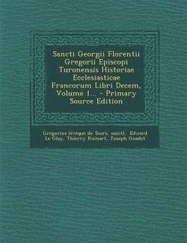 Paperback Sancti Georgii Florentii Gregorii Episcopi Turonensis Historiae Ecclesiasticae Francorum Libri Decem, Volume 1... - Primary Source Edition [Latin] Book