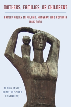 Hardcover Mothers, Families or Children?: Family Policy in Poland, Hungary, and Romania, 1945-2020 Book