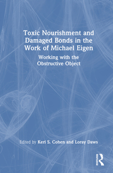 Toxic Nourishment and Damaged Bonds in the Work of Michael Eigen: Working with the Obstructive Object