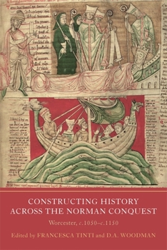 Hardcover Constructing History Across the Norman Conquest: Worcester, C.1050-C.1150 Book