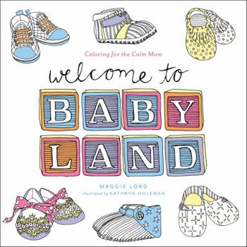 Paperback Welcome to Baby Land: Coloring for the Calm Mom Book