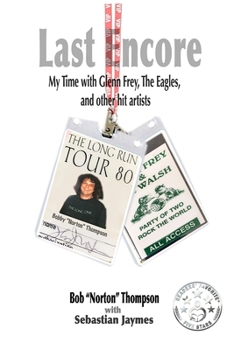 Paperback Last Encore: My Time With Glenn Frey, The Eagles, and Other Hit Artists Book