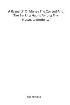 A Research Of Money The Control And The Banking Habits Among The Hostelite Students
