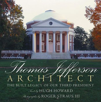 Hardcover Thomas Jefferson: Architect: The Built Legacy of Our Third President Book