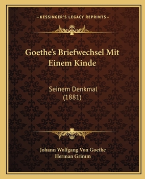 Paperback Goethe's Briefwechsel Mit Einem Kinde: Seinem Denkmal (1881) Book