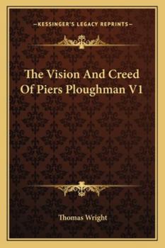 The Vision and the Creed of Piers Ploughman, Vol. 1: With Notes and a Glossary (Classic Reprint)
