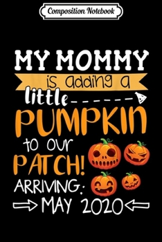 Paperback Composition Notebook: My Mommy Is Adding Little Pumpkin To Our Patch Arriving May Journal/Notebook Blank Lined Ruled 6x9 100 Pages Book