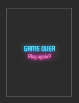 Paperback Large Notebook: Game Over. Play Again? - 200 pages college ruled - 8.5 x 11 inches - 21.59 x 27.94 cm: Perfect for Writing, Journaling Book