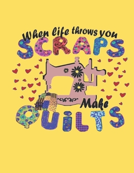 Paperback When Life Throws You SCRAPS, Make QUILTS: Quilting Workbook: Notebook Journal 4 Book