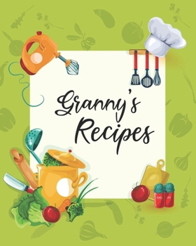 Paperback Granny's Recipes: Personalized Blank Cookbook and Custom Recipe Journal to Write in Cute Gift for Women Mom Wife: Keepsake Gift Book