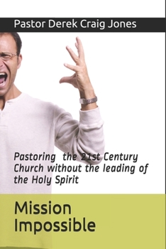 Paperback Mission Impossible: Pastoring in the 21st Century without the leading of the Holy Spirit! Book