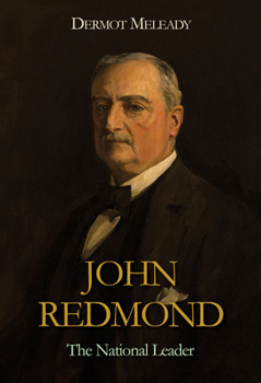 John Redmond: The National Leader - Book #2 of the Redmond