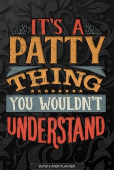 Its A Patty Thing You Wouldnt Understand: Patty Name Planner With Notebook Journal Calendar Personal Goals Password Manager & Much More, Perfect Gift For Patty