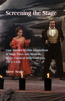 Paperback Screening the Stage: Case Studies of Film Adaptations of Stage Plays and Musicals in the Classical Hollywood Era, 1914-1956 Book