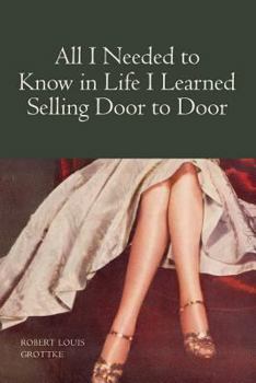 Paperback All I Needed to Know in Life I Learned Selling Door to Door Book