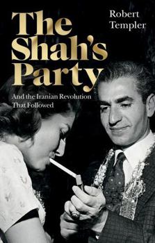 The Shah's Party: And the Iranian Revolution That Followed