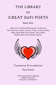 Paperback The Library of Great Sufi Poets: Book One: Abu Sa'id, 'Aishah Al-Ba'uniyah, Al-Ma'arri, Amir Khusrau, Ansari, Anvari, ?Attar, Auhad ud-Din, Baba Azfal Book