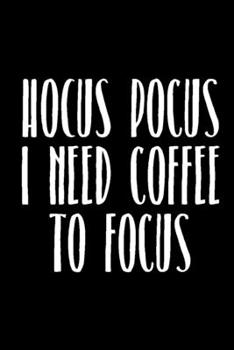 Paperback Hocus Pocus I Need Coffee to Focus: 6x9 120 Page Lined Composition Notebook Funny Coffee Lover Gift Book