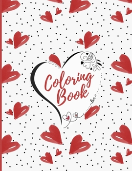Coloring Book: Not Just for Valentine's Day! Beautiful Hearts & Flowers designs, for Women, Adults, Teens, Kids.
