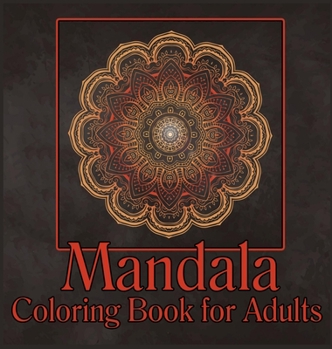 Hardcover Mandala Coloring Book for Adults: Adult Coloring Book/Stress Relieving Mandala Art Designs/Relaxation Coloring Pages/ Coloring Pages for Meditation an Book