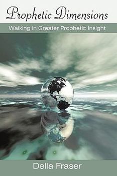 Hardcover Prophetic Dimensions: Walking in Greater Prophetic Insight Book
