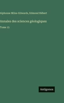 Annales des sciences géologiques: Tome 15