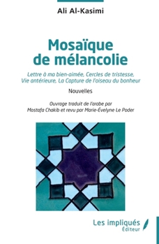 Mosaïque de mélancolie: Lettre à ma bien-aimée, Cercles de tristesse, Vie antérieure, La Capture de l’oiseau du bonheur (French Edition)