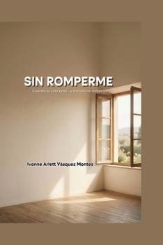 Paperback SIN ROMPERME: Cuando la vida pesa... y decides no romperte (Spanish Edition) [Spanish] Book