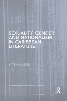 Paperback Sexuality, Gender and Nationalism in Caribbean Literature Book